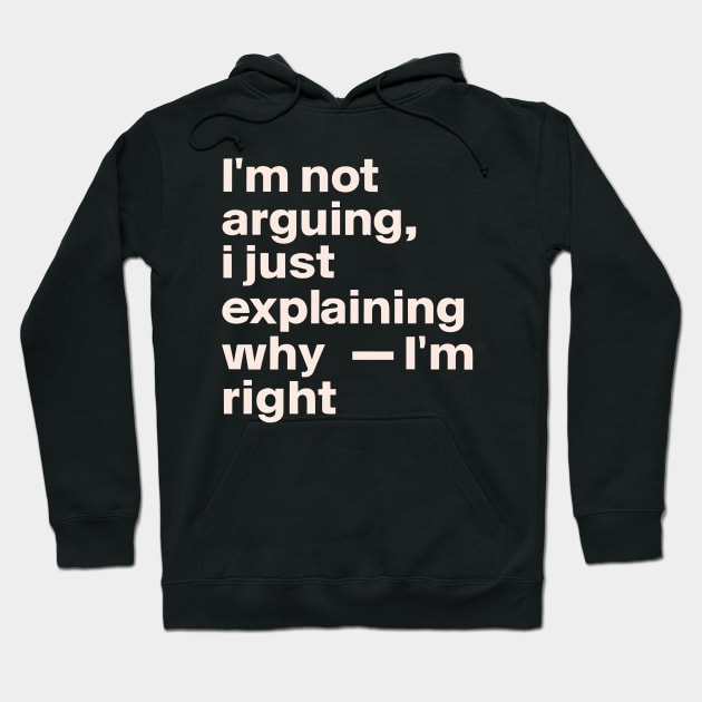 I'm not arguing  I just explaining why I'm right Hoodie by NomiCrafts